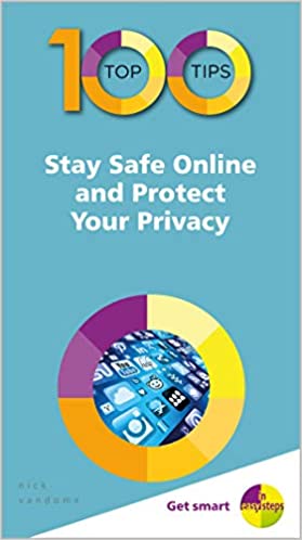 100 Top Tips - Stay Safe Online and Protect Your Privacy